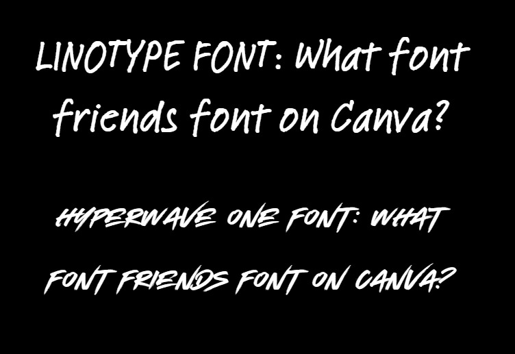 What font is friends font on Canva app